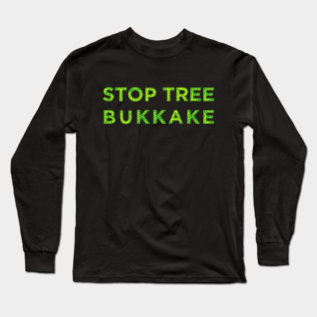 Stop Tree Bukkake Long Sleeve T-Shirt by Muzehack